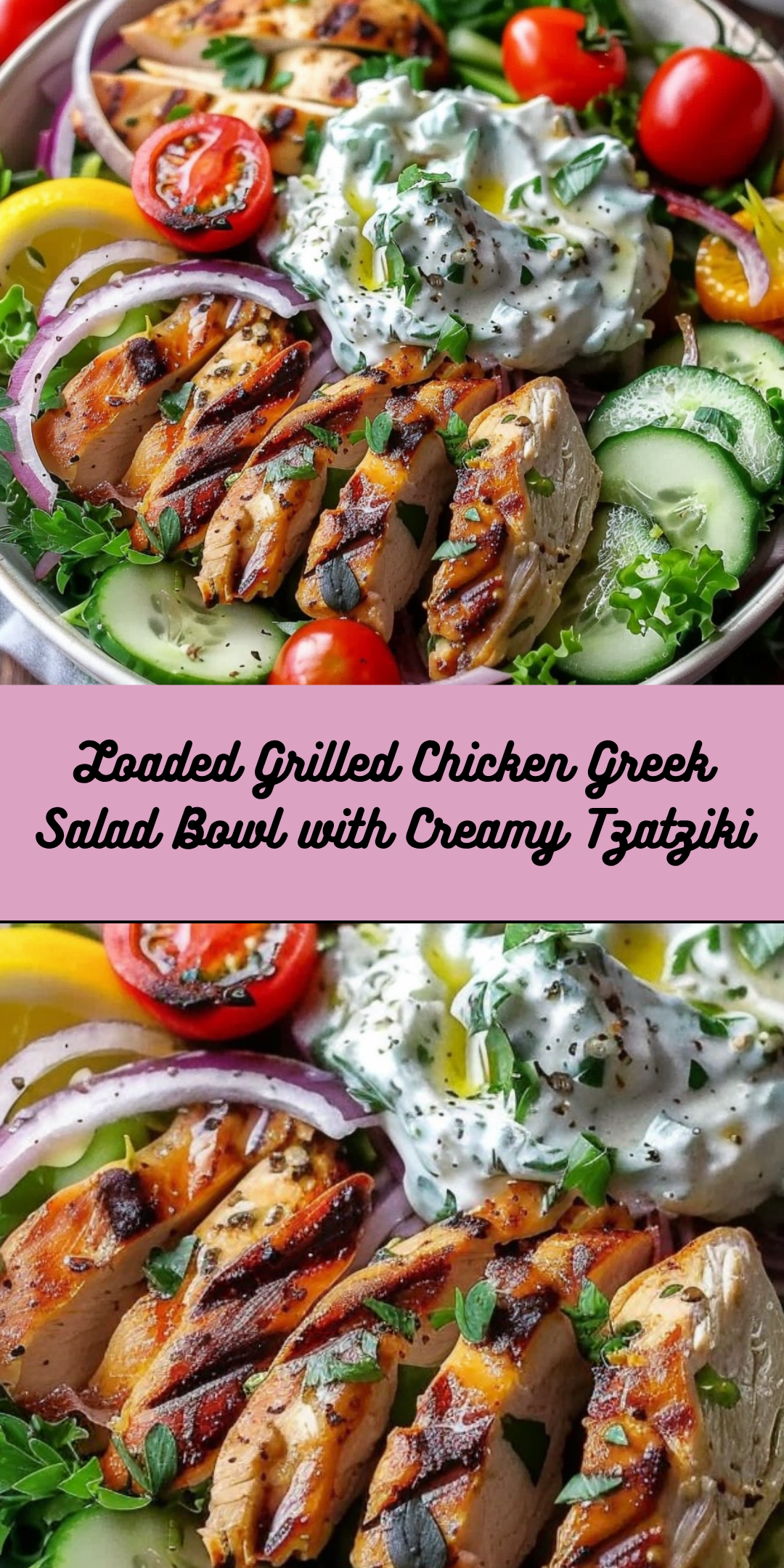 Loaded Grilled Chicken Greek Salad Bowl with Creamy Tzatziki - Cooking ...